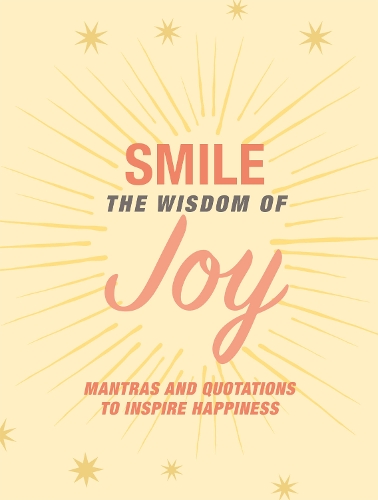 Бумажная книга «Smile: The Wisdom of Joy: Affirmations and Quotations to Inspire Happiness», автор CICO Books - фото №1