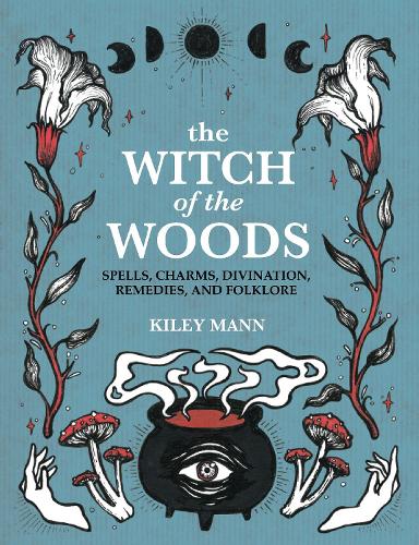 Бумажная книга «The Witch of The Woods: Spells, Charms, Divination, Remedies, and Folklore», автор Кайли Манн - фото №1