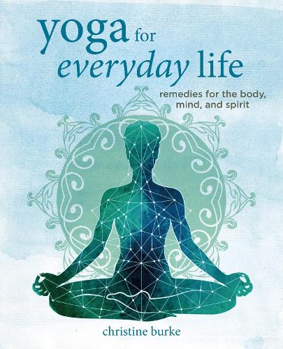 Бумажная книга «Yoga for Everyday Life: Remedies for the Body, Mind, and Spirit», автор Кристина Берк - фото №1