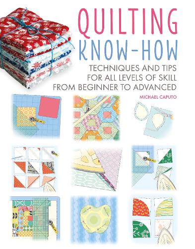 Бумажная книга «Quilting Know-How: Techniques and Tips for All Levels of Skill from Beginner to Advanced», автор Майкл Капуто - фото №1