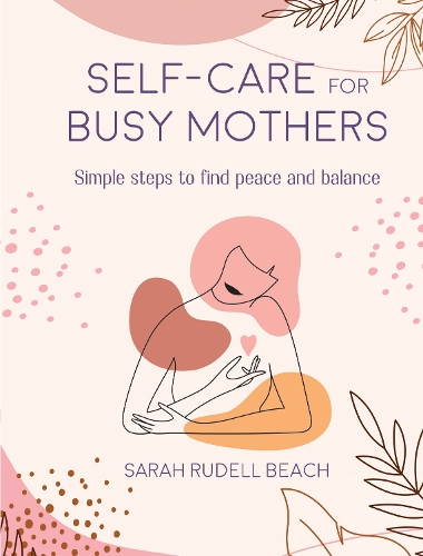 Паперова книга «Self-care for Busy Mothers: Simple Steps to Find Peace and Balance», автор Сара Руделл Біч - фото №1