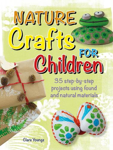Паперова книга «Nature Crafts for Children: 35 Step-by-Step Projects Using Found and Natural Materials», автор Клер Янгс - фото №1