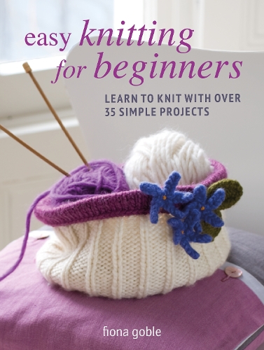 Бумажная книга «Easy Knitting for Beginners: Learn to Knit with Over 35 Simple Projects», автор Фиона Гобл - фото №1