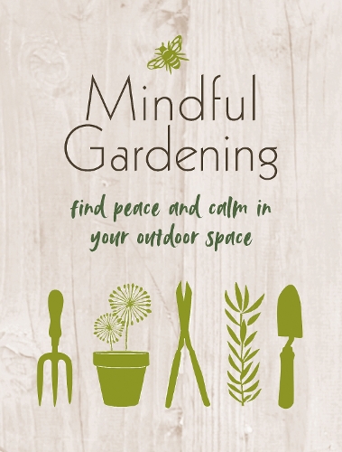 Бумажная книга «Mindful Gardening: Find Peace and Calm in Your Outdoor Space», автор CICO Books - фото №1