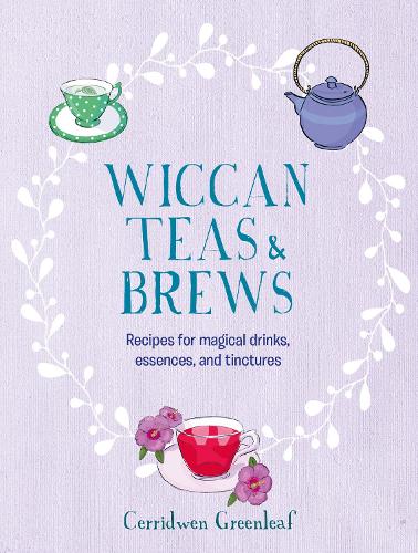 Бумажная книга «Wiccan Teas & Brews: Recipes for Magical Drinks, Essences, and Tinctures», автор Серридвен Гринлиф - фото №1
