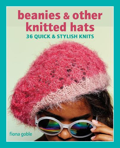 Бумажная книга «Beanies and Other Knitted Hats: 36 Quick and Stylish Knits», автор Фиона Гобл - фото №1