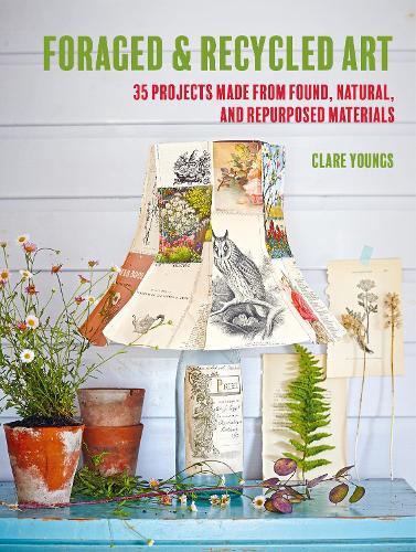 Бумажная книга «Foraged and Recycled Art: 35 Projects Made from Found, Natural, and Repurposed Materials», автор Клэр Янгс - фото №1