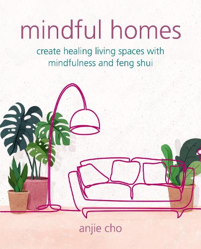 Бумажная книга «Mindful Homes: Create Healing Living Spaces with Mindfulness and Feng Shui», автор Энжи Чо - фото №1