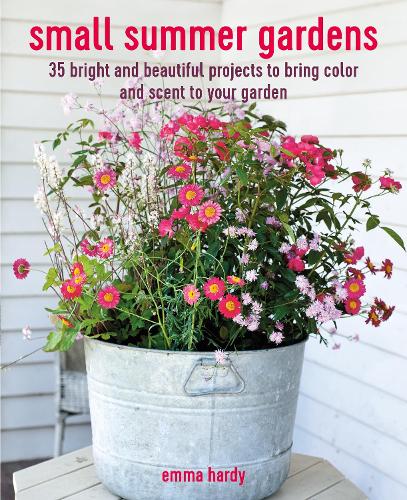 Бумажная книга «Small Summer Gardens: 35 Bright and Beautiful Projects to Bring Color and Scent to Your Garden», автор Эмма Харди - фото №1