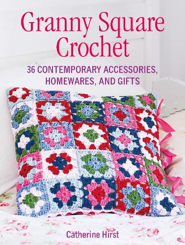 Бумажная книга «Granny Square Crochet: 35 Contemporary Accessories, Homewares and Gifts», автор Кэтрин Херст - фото №1