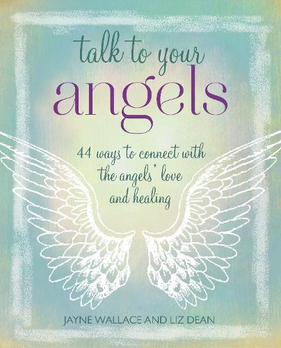Бумажная книга «Talk to Your Angels: 44 Ways to Connect with the Angels’ Love and Healing», авторов Джейн Уоллес, Лиз Дин - фото №1