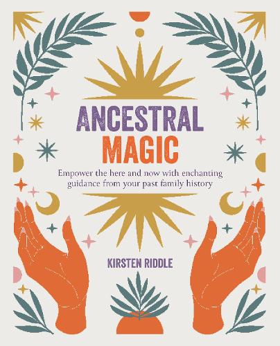 Бумажная книга «Ancestral Magic: Empower the Here and Now with Enchanting Guidance from Your Past Family History», автор Кирстен Риддл - фото №1