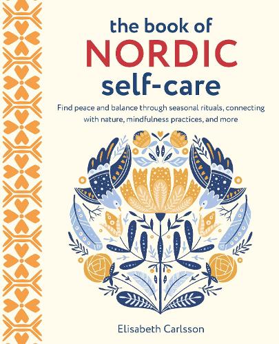 Паперова книга «The Book of Nordic Self-Care: Find Peace and Balance Through Seasonal Rituals, Connecting with Nature, Mindfulness Practices, and More», автор Елізабет Карлссон - фото №1