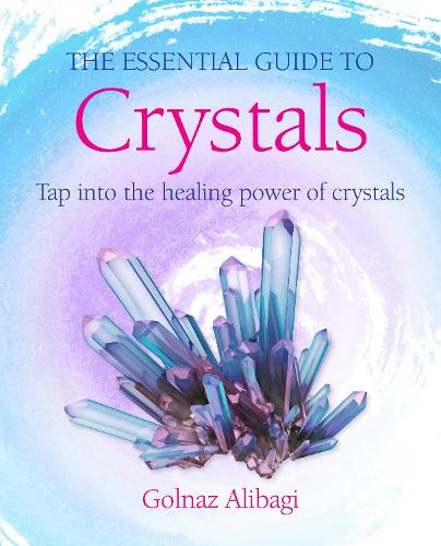 Бумажная книга «The Essential Guide to Crystals: Tap into the Healing Power of Crystals», автор Голназ Алибаги - фото №1