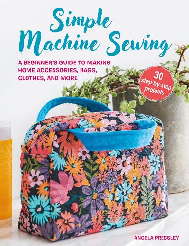 Паперова книга «Simple Machine Sewing: 30 step-by-step projects: A Beginner’s Guide to Making Home Accessories, Bags, Clothes, and More», автор Анжела Преслі - фото №1