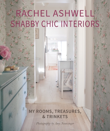 Бумажная книга «Rachel Ashwell Shabby Chic Interiors: My Rooms, Treasures and Trinkets», автор Рэйчел Эшвелл - фото №1