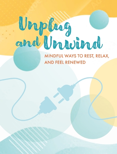 Бумажная книга «Unplug and Unwind: Mindful Ways to Rest, Relax, and Feel Renewed» - фото №1