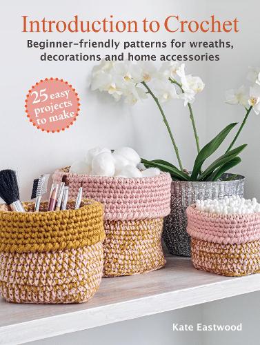 Паперова книга «Introduction to Crochet: 25 easy projects to make: Beginner-Friendly Patterns for Wreaths, Decorations and Home Accessories», автор Кейт Іствуд - фото №1