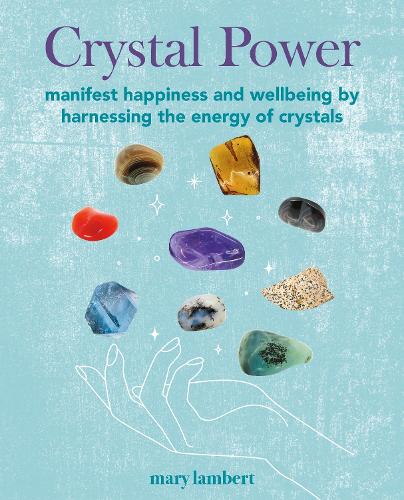 Бумажная книга «Crystal Power: Manifest Happiness and Wellbeing by Harnessing the Energy of Crystals», автор Мэри Ламберт - фото №1