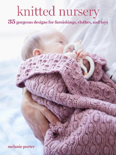 Бумажная книга «Knitted Nursery: 35 Gorgeous Designs for Furnishings, Clothes, and Toys», автор Мелани Портер - фото №1