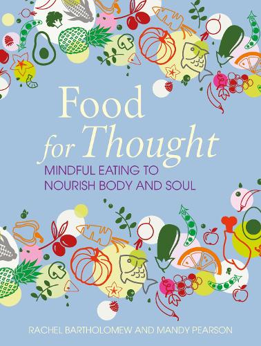 Бумажная книга «Food for Thought: Mindful Eating to Nourish Body and Soul», авторов Мэнди Пирсон, Рэйчел Бартоломью - фото №1