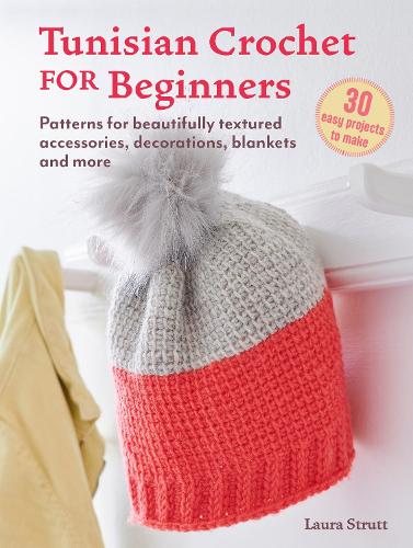 [object Object] «Tunisian Crochet for Beginners: 30 easy projects to make: Patterns for Beautifully Textured Accessories, Decorations, Blankets and More», автор Лора Стратт - фото №1