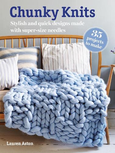 Паперова книга «Chunky Knits: 35 projects to make: Stylish and Quick Designs Made with Super-Size Needles», автор Лорен Астон - фото №1