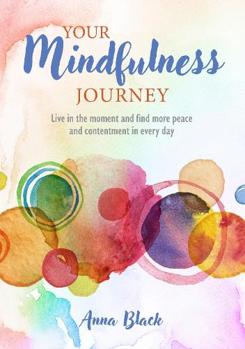 Бумажная книга «Your Mindfulness Journey: Live in the Moment and Find More Peace and Contentment Every Day», автор Анна Блэк - фото №1