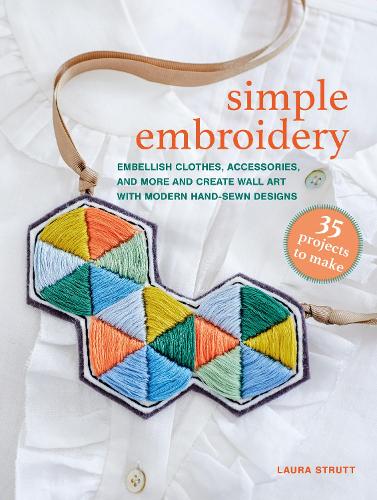 Бумажная книга «Simple Embroidery: 35 projects to make: Embellish Clothes, Accessories, and More and Create Wall Art with Modern Hand-Sewn Designs», автор Лора Стратт - фото №1