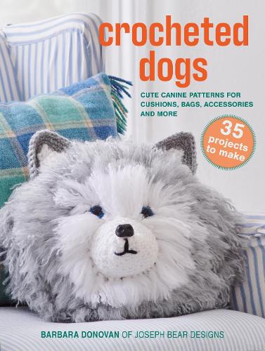Бумажная книга «Crocheted Dogs: 35 projects to make: Cute Canine Patterns for Cushions, Bags, Accessories and More», автор Барбара Донован - фото №1