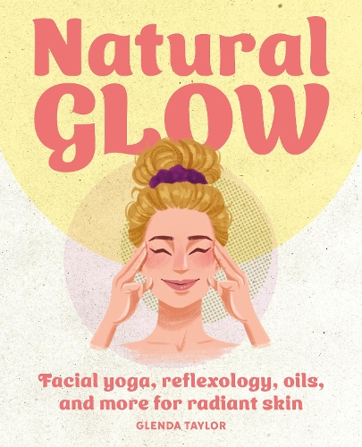Бумажная книга «Natural Glow: Facial Yoga, Reflexology, Oils, and More for Radiant Skin», автор Гленда Тейлор - фото №1