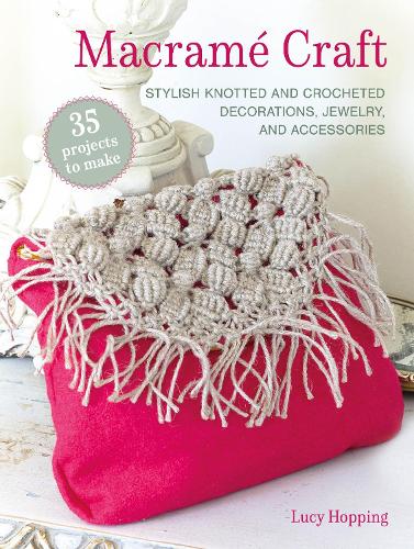 Бумажная книга «Macramé Craft: 35 projects to make: Stylish Knotted and Crocheted Decorations, Jewelry, and Accessories», автор Люси Хоппинг - фото №1