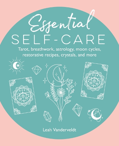 Паперова книга «Essential Self-Care: Tarot, Breathwork, Astrology, Moon Cycles, Restorative Recipes, Crystals, and More», автор Лія Вандервельдт - фото №1