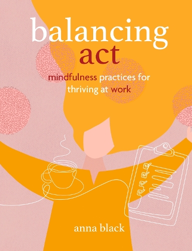 Паперова книга «Balancing Act: Mindfulness Practices for Thriving at Work», автор Анна Блек - фото №1