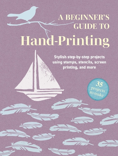 Бумажная книга «A Beginner's Guide to Hand-Printing: 35 projects to make: Stylish Step-by-Step Projects Using Stamps, Stencils, Screen Printing, and More», автор CICO Books - фото №1
