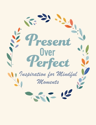 Бумажная книга «Present Over Perfect: Inspiration for Mindful Moments», автор CICO Books - фото №1