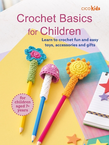 Бумажная книга «Crochet Basics for Children: For children aged 7+ years: Learn to Crochet Fun and Easy Toys, Accessories and Gifts», автор CICO Kidz - фото №1