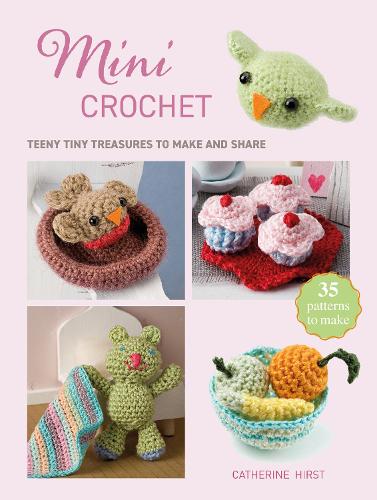 Бумажная книга «Mini Crochet: Teeny Tiny Treasures to Make and Share», автор Кэтрин Херст - фото №1