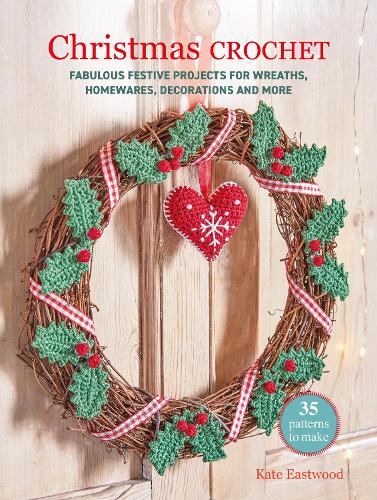 Паперова книга «Christmas Crochet: 35 patterns to make: Fabulous Festive Projects for Wreaths, Homewares, Decorations and More», автор Кейт Іствуд - фото №1