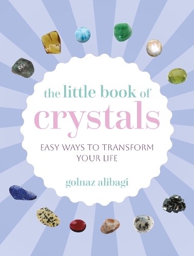 Паперова книга «The Little Book of Crystals: Easy Ways to Transform Your Life», автор Голназ Алібагі - фото №1