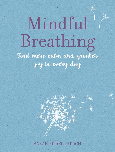 Бумажная книга «Mindful Breathing: Find More Calm and Greater Joy in Every Day», автор Сара Руделл Бич - фото №1