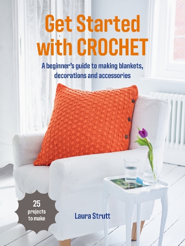 Paper book «Get Started with Crochet: 25 Projects to Make: a Beginner’s Guide to Making Blankets, Decorations and Accessories», author Laura Strutt - фото №1