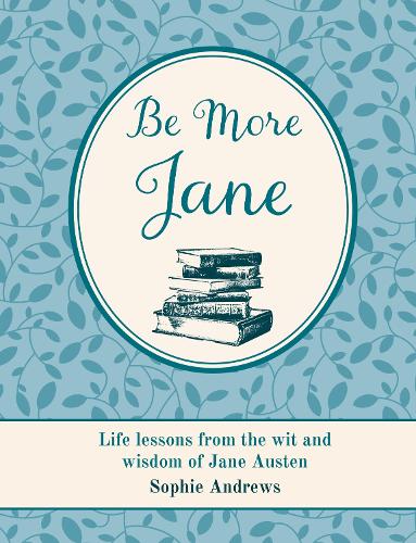 Paper book «Be More Jane: Life Lessons from the Wit and Wisdom of Jane Austen», author Sophie Andrews - фото №1