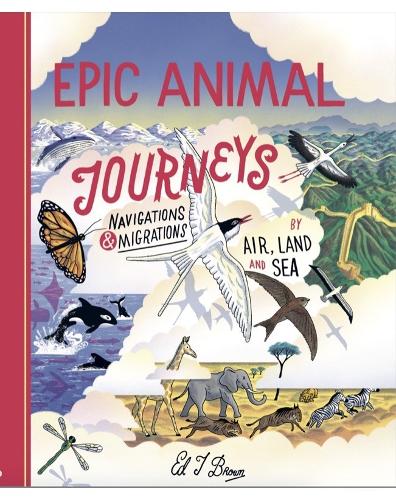Паперова книга «Epic Animal Journeys: Migration and navigation by air, land and sea», автор Ед Дж. Браун - фото №1