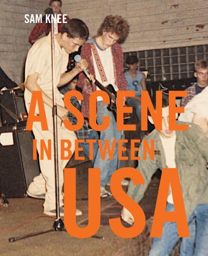 Бумажная книга «Scene In Between USA: The sounds and styles of American indie, 1983-1989», автор Сэм Кни - фото №1