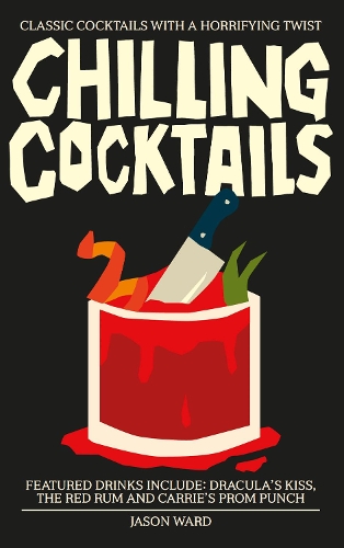 Бумажная книга «Chilling Cocktails: Classic Cocktails with a Horrifying Twist», автор Джейсон Уорд - фото №1