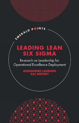 Бумажная книга «Leading Lean Six Sigma: Research on Leadership for Operational Excellence Deployment», авторов Алессандро Лауреани, Цзиджу Антоний - фото №1