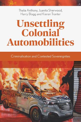 Бумажная книга «Unsettling Colonial Automobilities: Criminalisation and Contested Sovereignties», авторов Гарри Благг, Хуанита Шервуд, Киран Трэнтер, Талия Энтони - фото №1