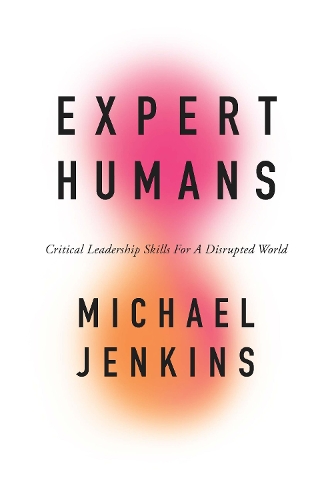 Бумажная книга «Expert Humans: Critical Leadership Skills for a Disrupted World», автор Майкл Джэнкинс - фото №1