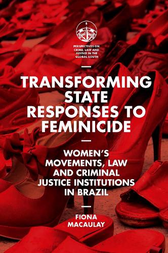 Бумажная книга «Transforming State Responses to Feminicide: Women’s Movements, Law and Criminal Justice Institutions in Brazil», автор Фиона Маколей - фото №1